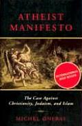 Atheist Manifesto The Case Against Christianity Judaism & Islam