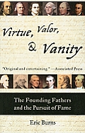 Virtue Valor & Vanity The Founding Fathers & the Pursuit of Fame
