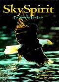 Sky Spirit The American Bald Eagle