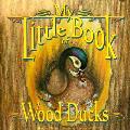 My Little Book Of Wood Ducks