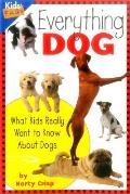Everything Dog What Kids Really Want To Know About Dogs