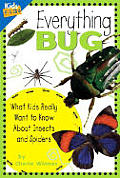 Everything Bug What Kids Really Want to Know about Insects & Spiders