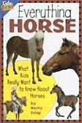 Everything Horse What Kids Really Want to Know About Horses