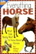 Everything Horse What Kids Really Want to Know about Horses
