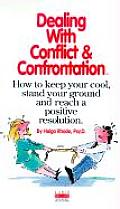 Dealing with Conflict & Confrontation How to Keep Your Cool Stand Your Ground & Reach a Positive Resolution