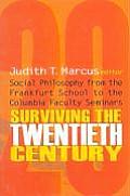 Surviving the Twentieth Century: Social Philosophy from the Frankfurt School to the Columbia Faculty Seminars