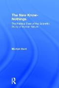 The New Know-nothings: The Political Foes of the Scientific Study of Human Nature