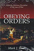 Obeying Orders Atrocity Military Discipline & the Law of War