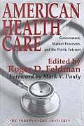 American Health Care: Government, Market Processes and the Public Interest