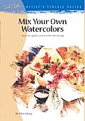 Mix Your Own Watercolors An Artists Guide to Successful Color Mixing