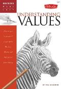 Understanding Values Discover Your Inner Artist as You Explore the Basic Theories & Techniques of Pencil Drawing