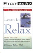 Learn to Relax: Proven Techniques for Reducing Stress, Tension, and Anxiety-And Promoting Peak Performance (Wiley Audio)