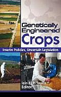 Genetically Engineered Crops: Interim Policies, Uncertain Legislation