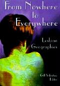 From Nowhere to Everywhere Lesbian Geographies