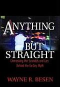 Anything But Straight: Unmasking the Scandals and Lies Behind the Ex-Gay Myth