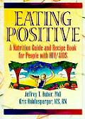 Eating Positive: A Nutrition Guide and Recipe Book for People with HIV/AIDS