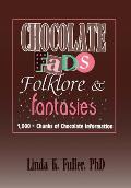 Chocolate Fads, Folklore and Fantasies: 1,000+ Chunks of Chocolate Information (Haworth Popular Culture)