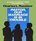 Pastor, Our Marriage Is in Trouble: A Guide to Short-Term Counseling