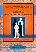 Occupational Experience of Residential Child & Youth Care Workers: Caring & Its Discontents