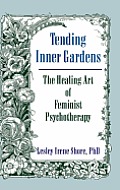 Tending Inner Gardens: The Healing Art of Feminist Psychotherapy
