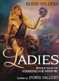 Ladies Retold Tales of Goddesses & Heroines