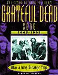 Grateful Dead What a Long Strange Trip The Stories Behind Every Song 1965 1995