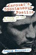 Kerouacs Spontaneous Poetics A Study of the Fiction