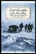 Scott, Shackleton, and Amundsen: Ambition and Tragedy in the Antarctic