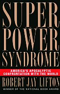 Superpower Syndrome Americas Apocalyptic Confrontation with the World