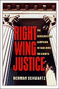 Right Wing Justice The Conservative Campaign to Take Over the Courts