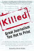Killed Great Journalism Too Hot To Print