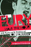 Let Fury Have the Hour The Punk Rock Politics of Joe Strummer