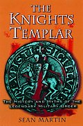 Knights Templar The History & Myths of the Legendary Military Order