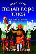 Rise of the Indian Rope Trick How a Spectacular Hoax Became History