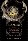 Gold The Story of the 1848 Gold Rush & How It Shaped a Nation