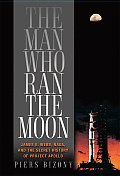 Man Who Ran the Moon James E Webb & the Secret History of Project Apollo