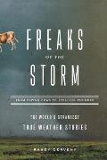 Freaks of the Storm From Flying Cows to Stealing Thunder The Worlds Strangest True Weather Stories