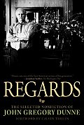 Regards The Selected Nonfiction of John Gregory Dunne