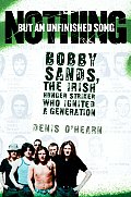 Nothing But an Unfinished Song Bobby Sands the Irish Hunger Striker Who Ignited a Generation