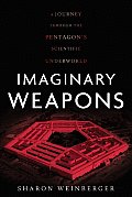 Imaginary Weapons A Journey Through the Pentagons Scientific Underworld