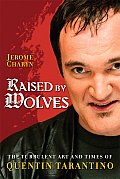 Raised by Wolves The Turbulent Art & Times of Quentin Tarantino