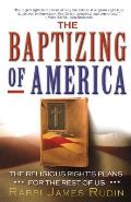 The Baptizing of America: The Religious Right's Plans for the Rest of Us