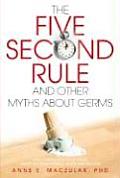 Five Second Rule & Other Myths about Germs What Everyone Should Know about Bacteria Viruses Mold & Mildew