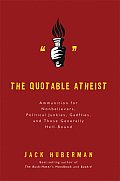 Quotable Atheist Ammunition for Nonbelievers Political Junkies Gadflies & Those Generally Hell Bound