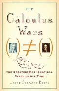 Calculus Wars Newton Leibniz & the Greatest Mathematical Clash of All Time