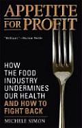 Appetite for Profit How the Food Industry Undermines Our Health & How to Fight Back