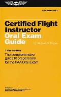 Certified Flight Instructor 3rd Edition Oral Exam Guide The Comprehensive Guide to Prepare You for the FAA Oral Exam