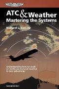 ATC & Weather Mastering the Systems: Understanding How to Work Air Traffic Control and Weather to Best Advantage