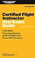 Certified Flight Instructor Oral Exam Guide The Comprehensive Guide to Prepare You for the FAA Oral Exam