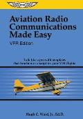 Aviation Radio Communications Made Easy: Vfr Edition: Talk Like a Pro with Templates That Function as a Script for Your Vfr Flights